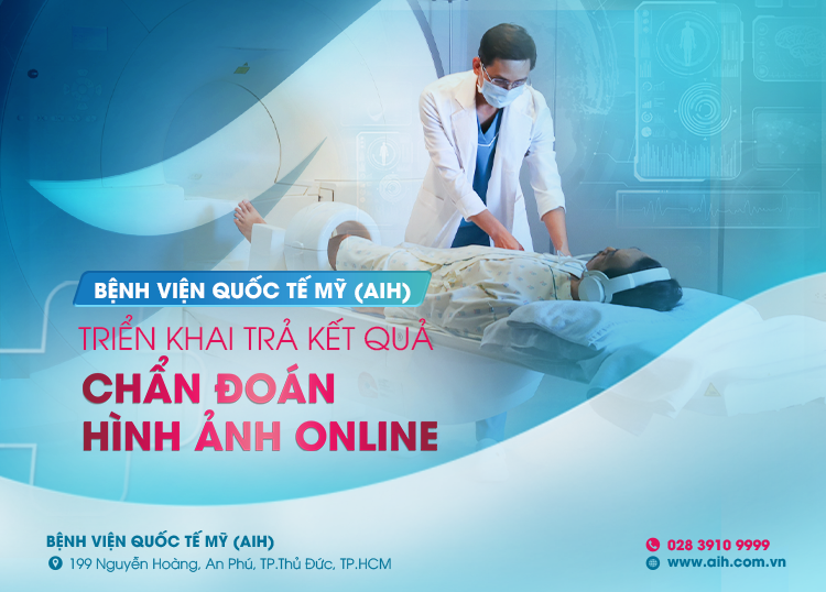 BỆNH VIỆN QUỐC TẾ MỸ (AIH) TRIỂN KHAI TRẢ KẾT QUẢ CHẨN ĐOÁN HÌNH ẢNH ONLINE