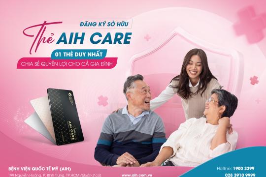 ĐĂNG KÝ SỞ HỮU THẺ AIH CARE | 01 THẺ DUY NHẤT – CHĂM SÓC SỨC KHỎE CHO CẢ GIA ĐÌNH