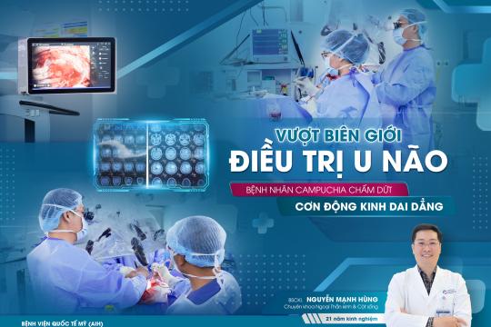 VƯỢT BIÊN GIỚI CHỮA U NÃO, BỆNH NHÂN CAMPUCHIA CHẤM DỨT CƠN ĐỘNG KINH DAI DẲNG