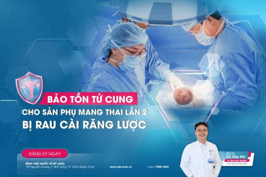 BẢO TỒN TỬ CUNG CHO SẢN PHỤ MANG THAI LẦN 2 BỊ RAU CÀI RĂNG LƯỢC