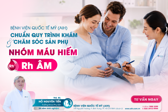 BỆNH VIỆN QUỐC TẾ MỸ (AIH) CHUẨN QUY TRÌNH KHÁM VÀ CHĂM SÓC SẢN PHỤ MANG NHÓM MÁU HIẾM (Rh ÂM)