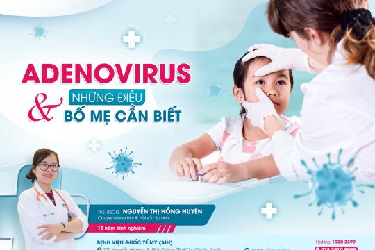 NHỮNG ĐIỀU BỐ MẸ CẦN BIẾT VỀ ADENOVIRUS