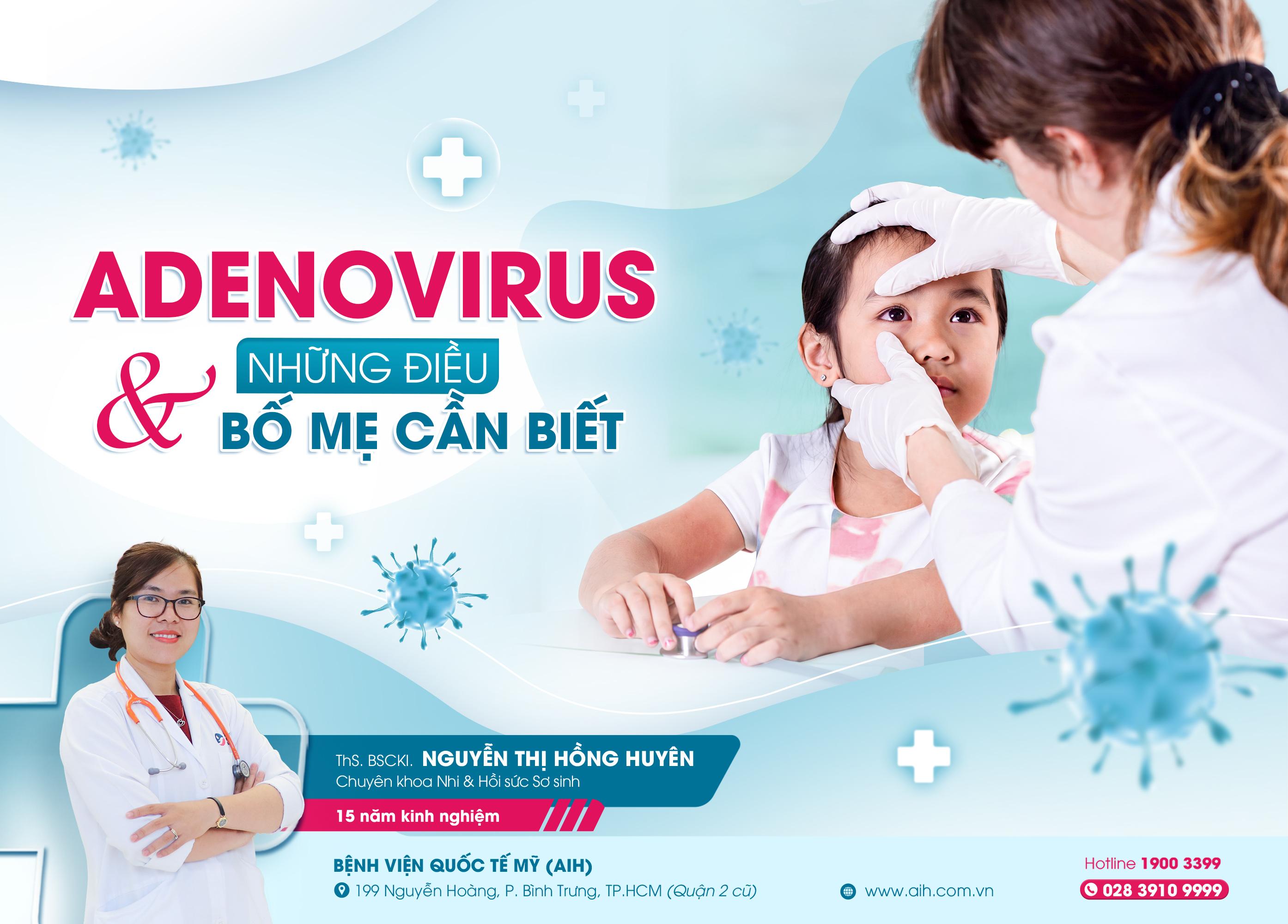 NHỮNG ĐIỀU BỐ MẸ CẦN BIẾT VỀ ADENOVIRUS