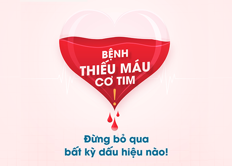 ĐỪNG BỎ QUA BẤT KỲ DẤU HIỆU NÀO CỦA BỆNH THIẾU MÁU CƠ TIM!