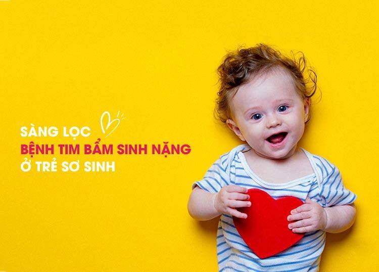 SÀNG LỌC BỆNH TIM BẨM SINH NẶNG Ở TRẺ SƠ SINH