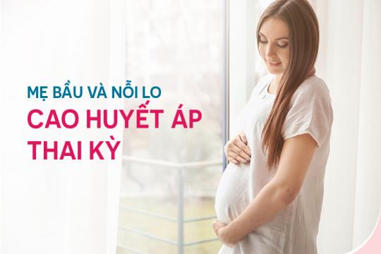 MẸ BẦU VÀ NỖI LO CAO HUYẾT ÁP THAI KỲ