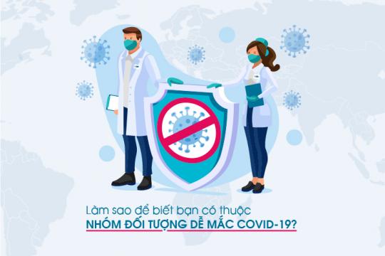 LÀM SAO ĐỂ BIẾT BẠN CÓ THUỘC NHÓM ĐỐI TƯỢNG DỄ MẮC COVID-19?
