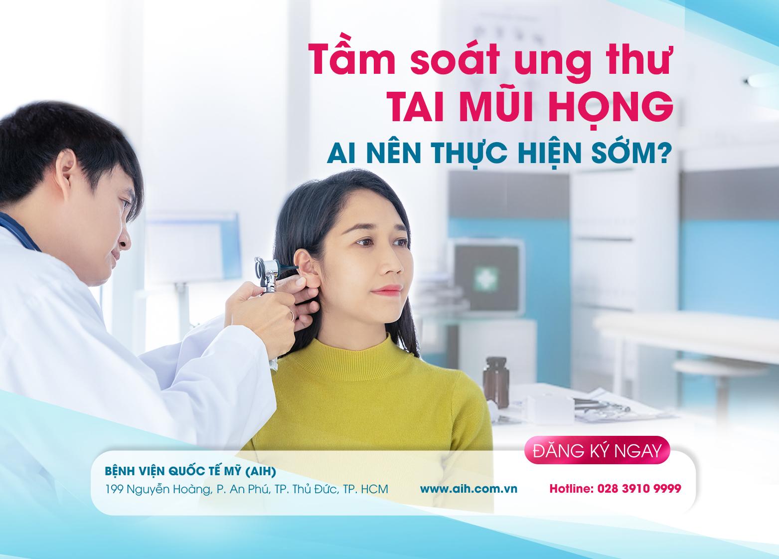 GÓI TẦM SOÁT UNG THƯ TAI MŨI HỌNG. NHỮNG AI NÊN THỰC HIỆN TẦM SOÁT SỚM?