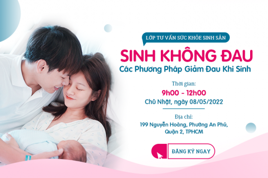 LỚP HỌC TIỀN SẢN TIÊU CHUẨN MỸ - SINH CON TIÊU CHUẨN MỸ​ CHỦ ĐỀ: SINH KHÔNG ĐAU & CÁC PHƯƠNG PHÁP GIẢM ĐAU KHI SINH​