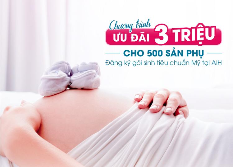 SIÊU HOT: ƯU ĐÃI 3,000,000 VNĐ CHO 500 SẢN PHỤ ĐĂNG KÝ GÓI SINH TIÊU CHUẨN MỸ TẠI AIH