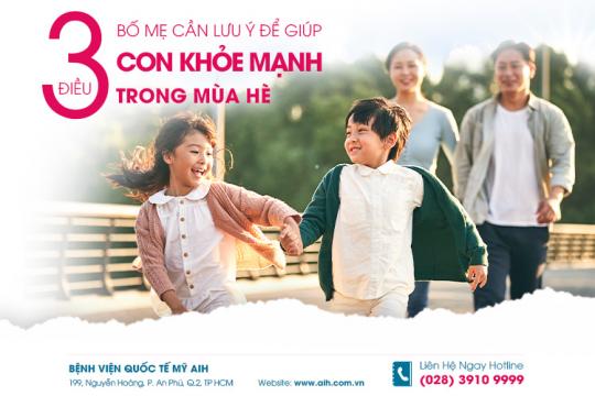 3 THINGS PARENTS SHOULD PAY ATTENTION TO KEEP CHILDREN HEALTHY IN SUMMER