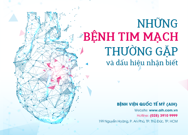 NHỮNG BỆNH TIM MẠCH THƯỜNG GẶP VÀ DẤU HIỆU NHẬN BIẾT 