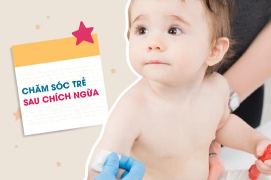 CHĂM SÓC TRẺ SAU CHÍCH NGỪA