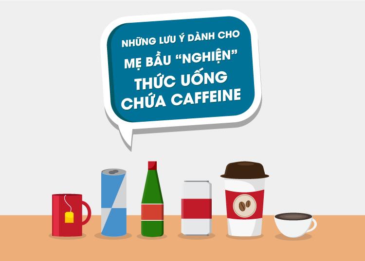 NHỮNG LƯU Ý DÀNH CHO MẸ BẦU “NGHIỆN” THỨC UỐNG CHỨA CAFFEINE