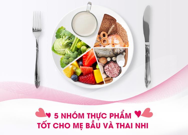 5 NHÓM THỰC PHẨM TỐT CHO MẸ BẦU VÀ THAI NHI