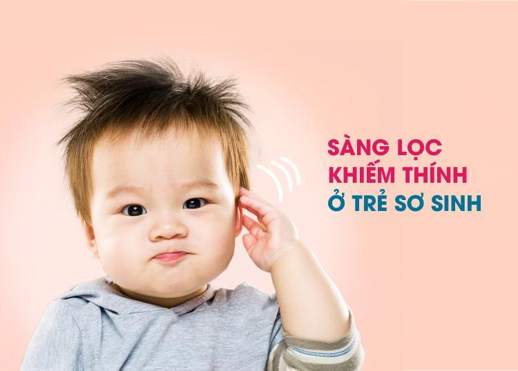 SÀNG LỌC KHIẾM THÍNH Ở TRẺ SƠ SINH