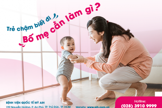 TRẺ CHẬM BIẾT ĐI - BỐ MẸ CẦN LÀM GÌ?