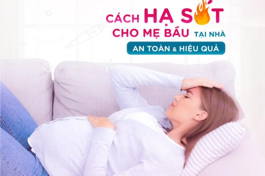 CÁCH HẠ SỐT CHO MẸ BẦU TẠI NHÀ AN TOÀN VÀ HIỆU QUẢ