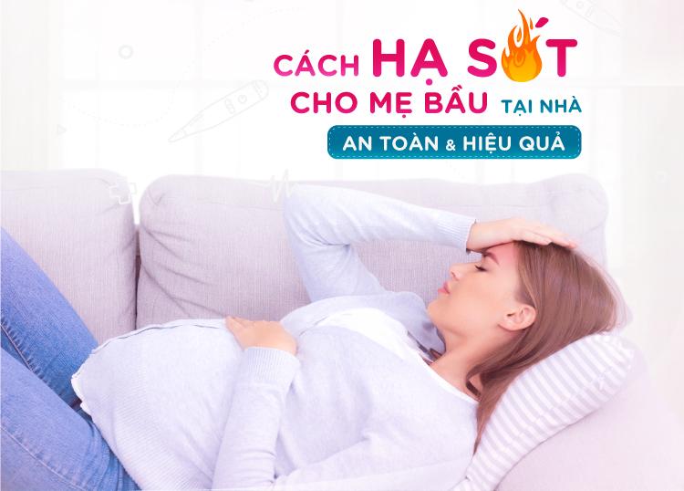 CÁCH HẠ SỐT CHO MẸ BẦU TẠI NHÀ AN TOÀN VÀ HIỆU QUẢ