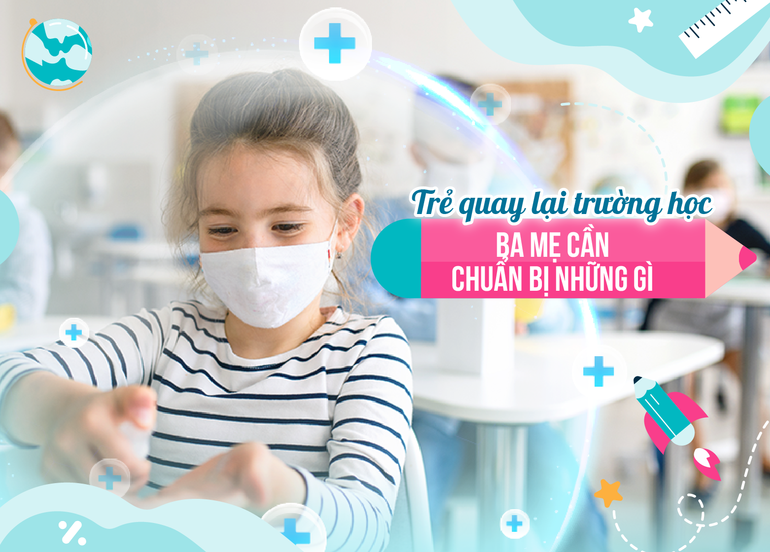 TRẺ QUAY LẠI TRƯỜNG HỌC, BA MẸ CẦN CHUẨN BỊ NHỮNG GÌ?