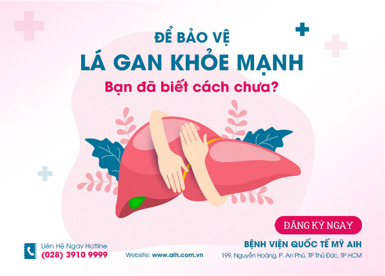 ĐỂ BẢO VỆ LÁ GAN KHỎE MẠNH, BẠN ĐÃ BIẾT CÁCH CHƯA?​