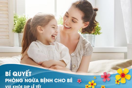 BÍ QUYẾT PHÒNG NGỪA BỆNH CHO BÉ VUI KHỎE DỊP LỄ TẾT