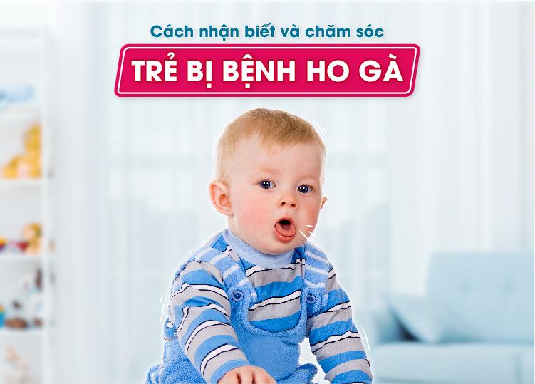 CÁCH NHẬN BIẾT VÀ CHĂM SÓC TRẺ BỊ BỆNH HO GÀ