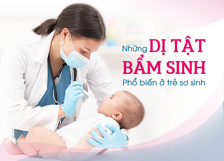 NHỮNG DỊ TẬT BẨM SINH PHỔ BIẾN Ở TRẺ SƠ SINH
