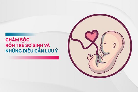 CHĂM SÓC RỐN TRẺ SƠ SINH VÀ NHỮNG ĐIỀU CẦN LƯU Ý