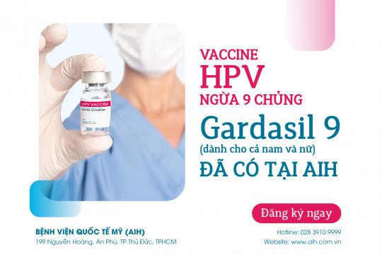 HOT NEWS: THE NEWEST GARDASIL 9 VACCINE PREVENT AGAINST 09 TYPES OF HPV VIRUS CAN BE USED FOR BOTH MALES AND FEMALES IS AVAILABLE IN AIH